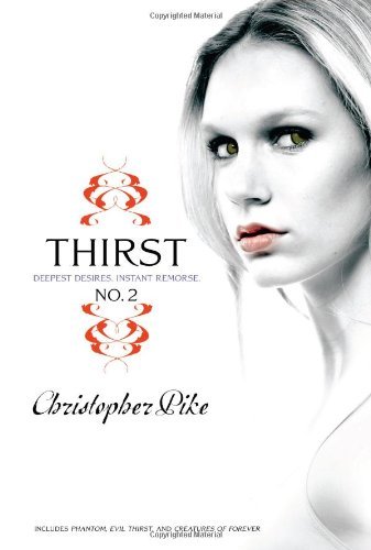 Christopher Pike/Thirst #2@Deepest Desires, Instant Remorse@Includes Phantom, Evil Thirst, and Creatures of Forever