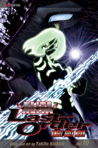 Yukito Kishiro/Battle Angel Alita@Last Order,Volume 10: Angel Goes Nova