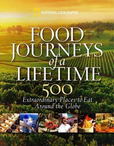 National Geographic Traveler Magazine/Food Journeys of a Lifetime@500 Extraordinary Places to Eat Around the Globe