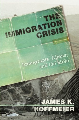 James K. Hoffmeier The Immigration Crisis Immigrants Aliens And The Bible 