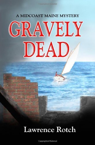 Lawrence Rotch Gravely Dead A Midcoast Maine Mystery 