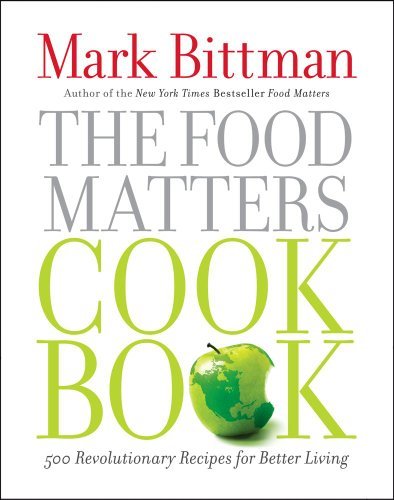 Mark Bittman/The Food Matters Cookbook@ 500 Revolutionary Recipes for Better Living