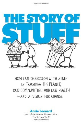 Annie Leonard/The Story of Stuff@ How Our Obsession with Stuff Is Trashing the Plan