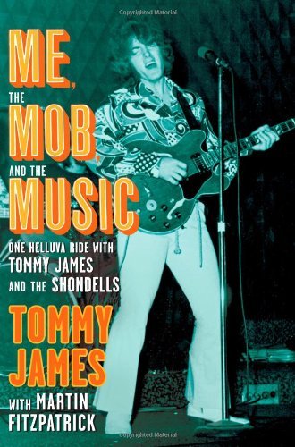 Tommy James Me The Mob And The Music One Helluva Ride With Tommy James And The Shondel 