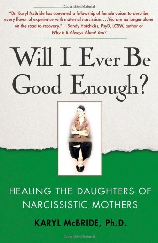 Karyl Mcbride Will I Ever Be Good Enough? Healing The Daughters Of Narcissistic Mothers 