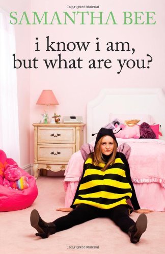 Samantha Bee/I Know I Am,But What Are You?