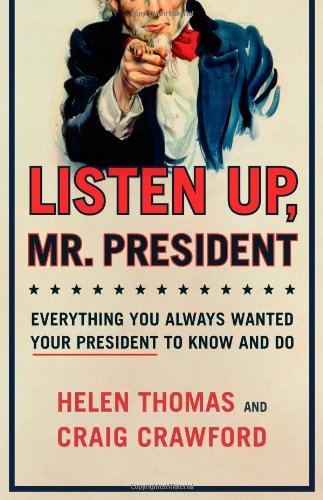 Helen Thomas Listen Up Mr. President Everything You Always Wanted Your President To Kn 