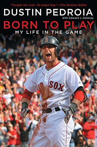 Dustin Pedroia/Born to Play@ My Life in the Game