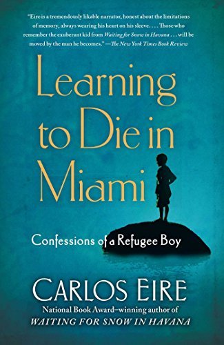 Carlos Eire/Learning to Die in Miami@ Confessions of a Refugee Boy