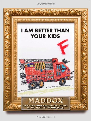Maddox I Am Better Than Your Kids 