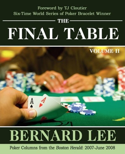 Bernard Lee/The Final Table Volume II@ Poker Columns from the Boston Herald: 2007-June 2