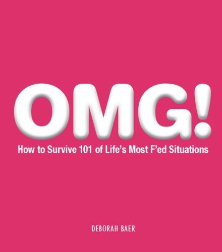 Deborah Baer/OMG!@How to Survive 101 of Life's Most F'ed Situations