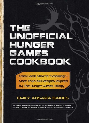 Emily Ansara Baines Unofficial Hunger Games Cookbook The From Lamb Stew To "groosling" More Than 150 Rec 