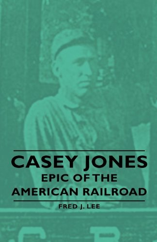 Fred J. Lee/Casey Jones - Epic of the American Railroad