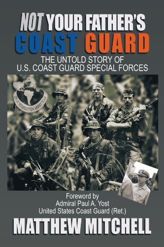 Matthew Mitchell/Not Your Father's Coast Guard@ The Untold Story of U.S. Coast Guard Special Forc