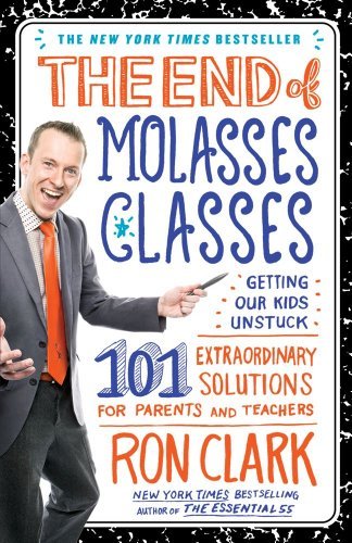Ron Clark/End Of Molasses Classes,The@Getting Our Kids Unstuck: 101 Extraordinary Solut
