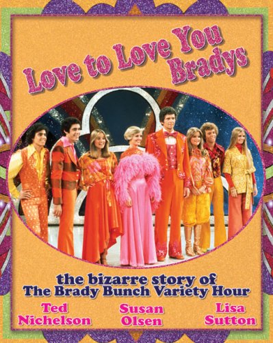 Ted Nichelson/Love to Love You Bradys@The Bizarre Story of the Brady Bunch Variety Hour