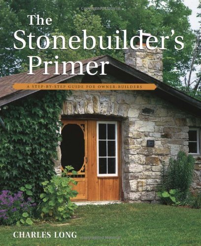 Charles Long The Stonebuilder's Primer A Step By Step Guide For Owner Builders Rev & Expanded 