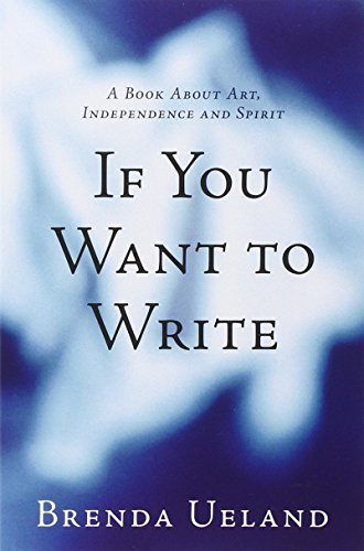 Brenda Ueland/If You Want to Write@A Book about Art, Independence and Spirit