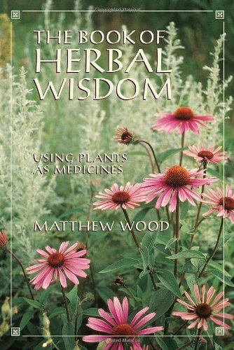 Matthew Wood/The Book of Herbal Wisdom@ Using Plants as Medicines