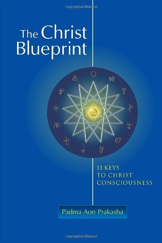Padma Aon Prakasha The Christ Blueprint 13 Keys To Christ Consciousness 