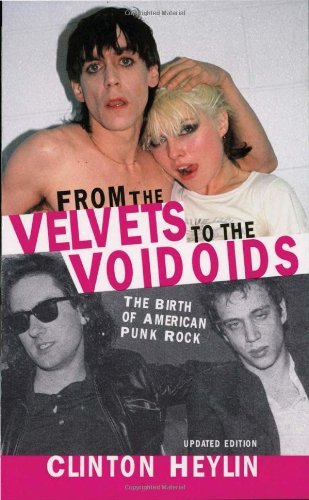 Clinton Heylin/From the Velvets to the Voidoids@ The Birth of American Punk Rock@Updated