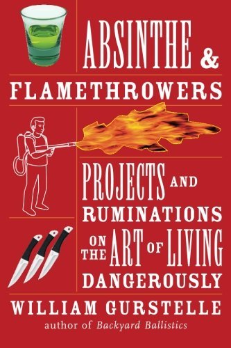 William Gurstelle/Absinthe & Flamethrowers@Projects And Ruminations On The Art Of Living Dan