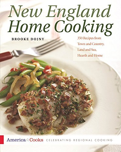 Brooke Dojny New England Home Cooking 350 Recipes From Town And Country Land And Sea 