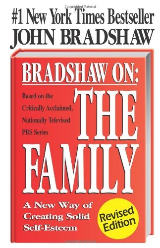 John Bradshaw/Bradshaw On@ The Family: A New Way of Creating Solid Self-Este@Revised