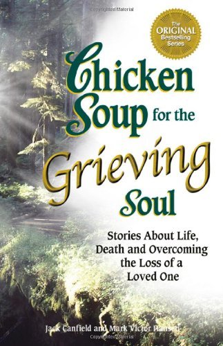 Jack Canfield/Chicken Soup For The Grieving Soul@Stories About Life,Death And Overcoming The Loss