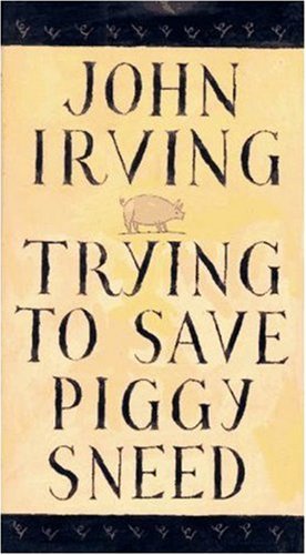 John Irving/Trying To Save Piggy Sneed
