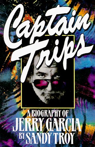 Troy/Captain Trips: A Biography Of Jerry Garcia