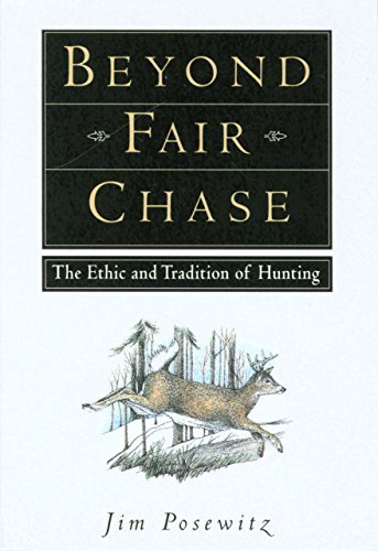 Jim Posewitz/Beyond Fair Chase@ The Ethic and Tradition of Hunting