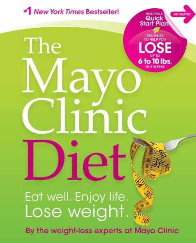 By the Weight-Loss Experts at Mayo Clini/The Mayo Clinic Diet@Eat Well. Enjoy Life. Lose Weight.