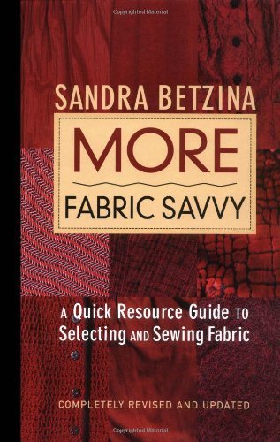 Sandra Betzina More Fabric Savvy A Quick Resource Guide To Selecting And Sewing Fa Revised Update 