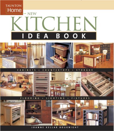 Joanne Keller Bouknight/New Kitchen Idea Book