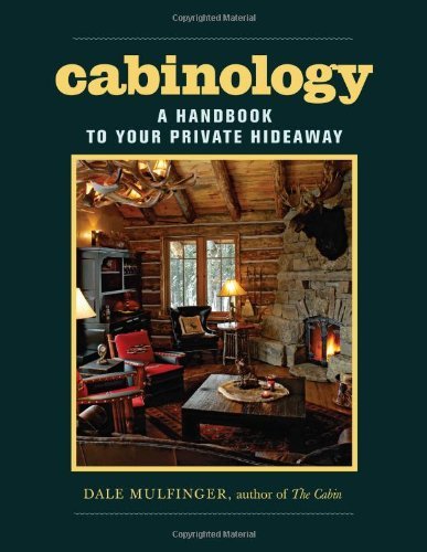 Dale Mulfinger Cabinology A Handbook To Your Private Hideaway 