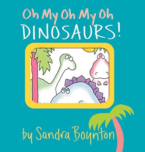 Sandra Boynton/Oh My Oh My Oh Dinosaurs!