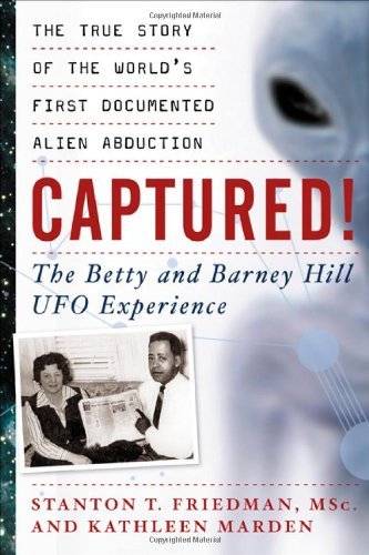 Stanton T. Friedman Captured! The Betty And Barney Hill Ufo Experience The Tru 