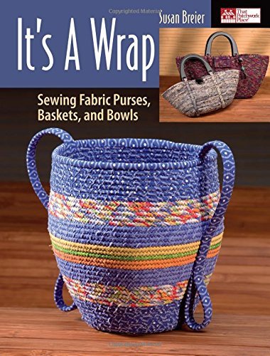 Susan Breier/It's a Wrap@ Sewing Fabric Purses, Baskets, and Bowls