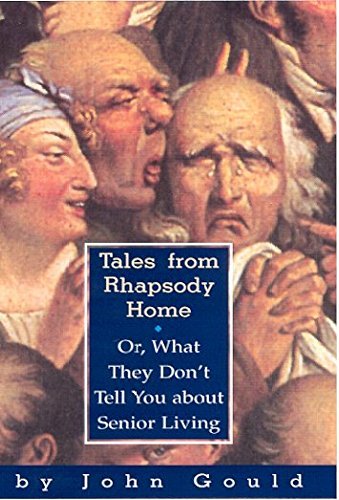 John Gould/Tales From Rhapsody Home@Or, What They Don't Tell You About Senior Living