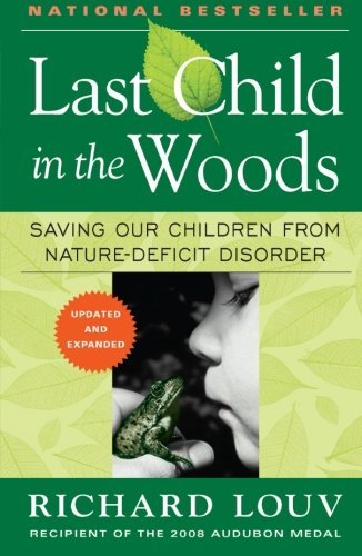 Richard Louv/Last Child in the Woods@ Saving Our Children from Nature-Deficit Disorder@Updated, Expand