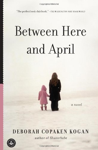 Deborah Copaken Kogan/Between Here and April