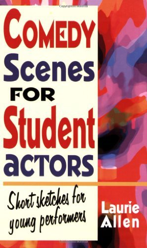 Laurie Allen/Comedy Scenes For Student Actors@Short Sketches For Young Performers
