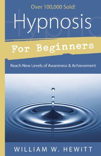 William W. Hewitt Hypnosis For Beginners Reach New Levels Of Awareness & Achievement 