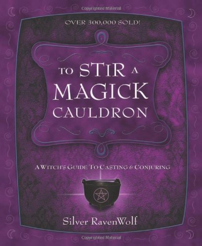 Silver Ravenwolf/To Stir a Magick Cauldron@ A Witch's Guide to Casting and Conjuring