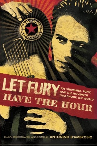 Antonino D'Ambrosio/Let Fury Have the Hour@Joe Strummer, Punk, and the Movement That Shook t