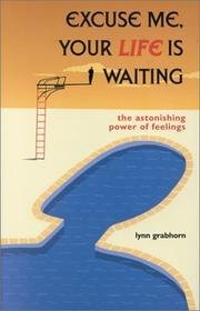 Lynn Grabhorn/Excuse Me, Your Life Is Waiting@ The Astonishing Power of Feelings