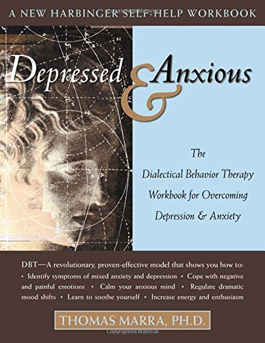 Thomas Marra/Depressed & Anxious@ The Dialectical Behavior Therapy Workbook for Ove
