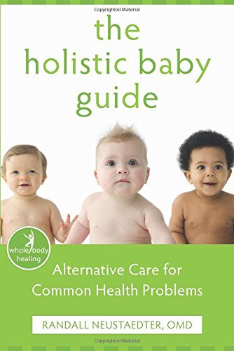 Randall Neustaedter The Holistic Baby Guide Alternative Care For Common Health Problems 